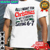 All I want for Christmas is my students to stop saying 6-7 Christmas shirt