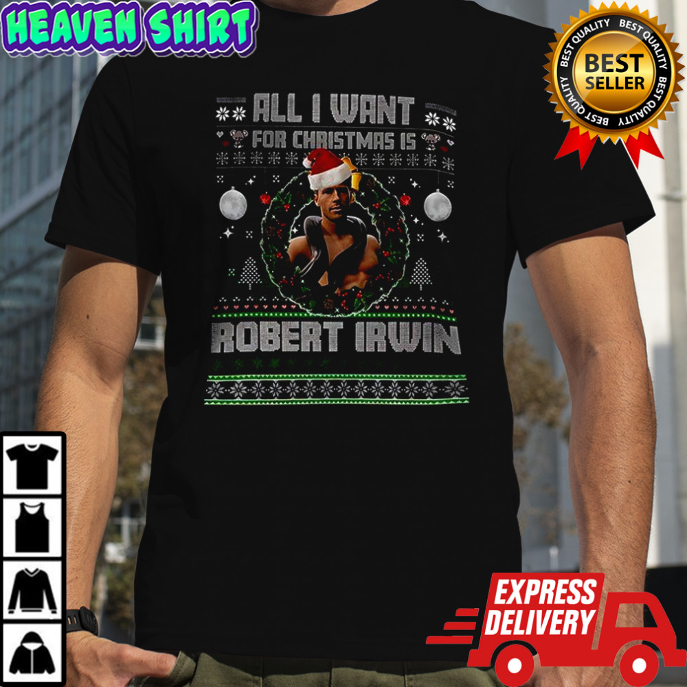 All I want for Christmas is Robert Irwin Ugly Christmas shirt