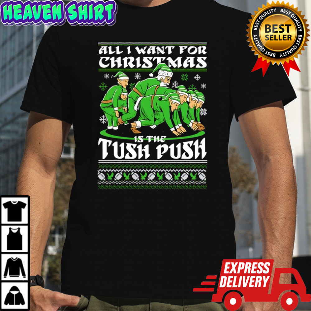 All i want for Christmas is the tush push shirt