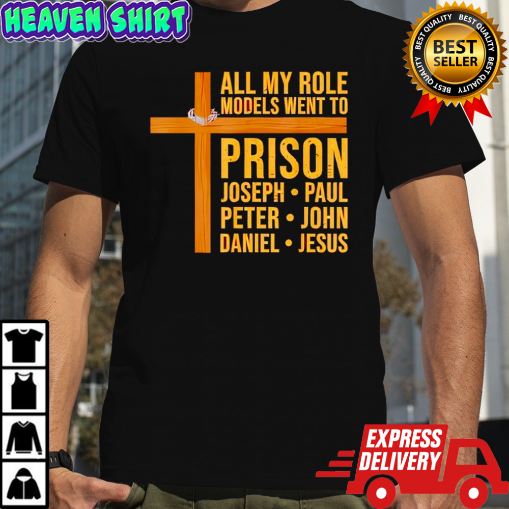 All My Role Models Went to Prison Funny Christian shirt