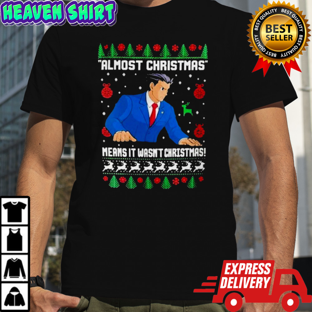 Almost Christmas Means It Wasn’t Christmas Ugly Holiday T-Shirt