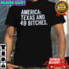 America Texas And 49 Bitches shirt