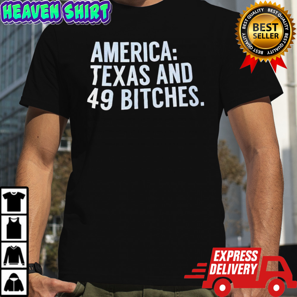 America Texas And 49 Bitches shirt