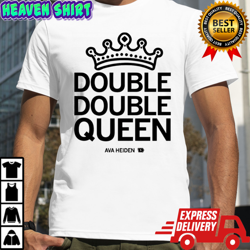 Ava Heiden Double Double Queen Shirt