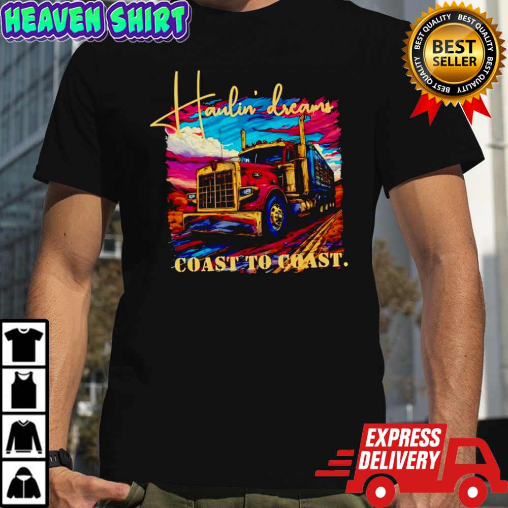 Awesome Haulin’ Dreams Coast to Coast Trucker Life shirt
