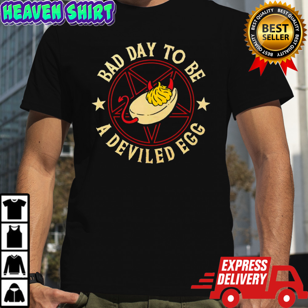 Bad Day To Be A Deviled Egg merchandise shirt