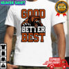 Bear Good Better Best Shirt