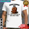 Beaver Soggy beaver BBQ if it’s not all over your face you’re eating it wrong shirt