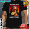 Best Scary Movie Hanson I’m just here for the mashed potatoes shirt
