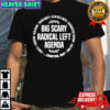 Big Scary Radical Left Agenda Justice Democrat Liberal shirt