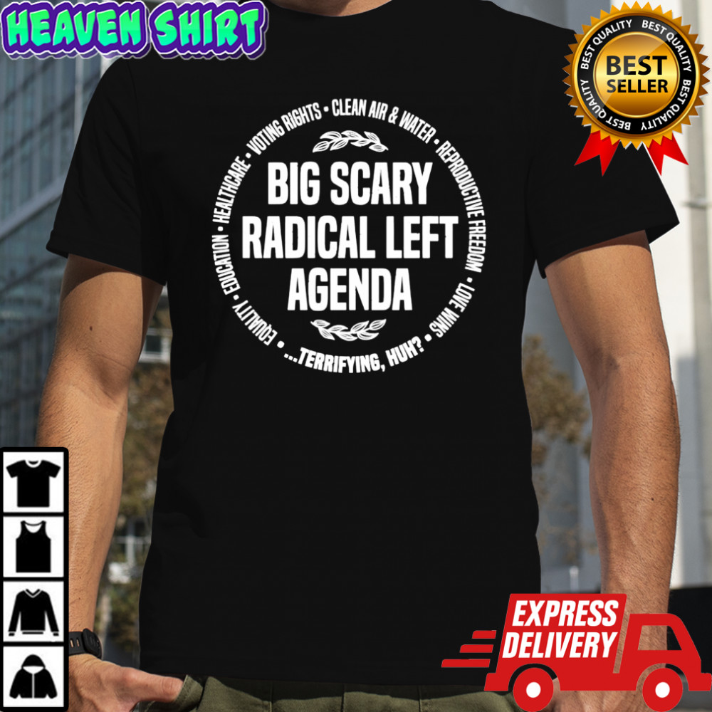 Big Scary Radical Left Agenda Justice Democrat Liberal shirt