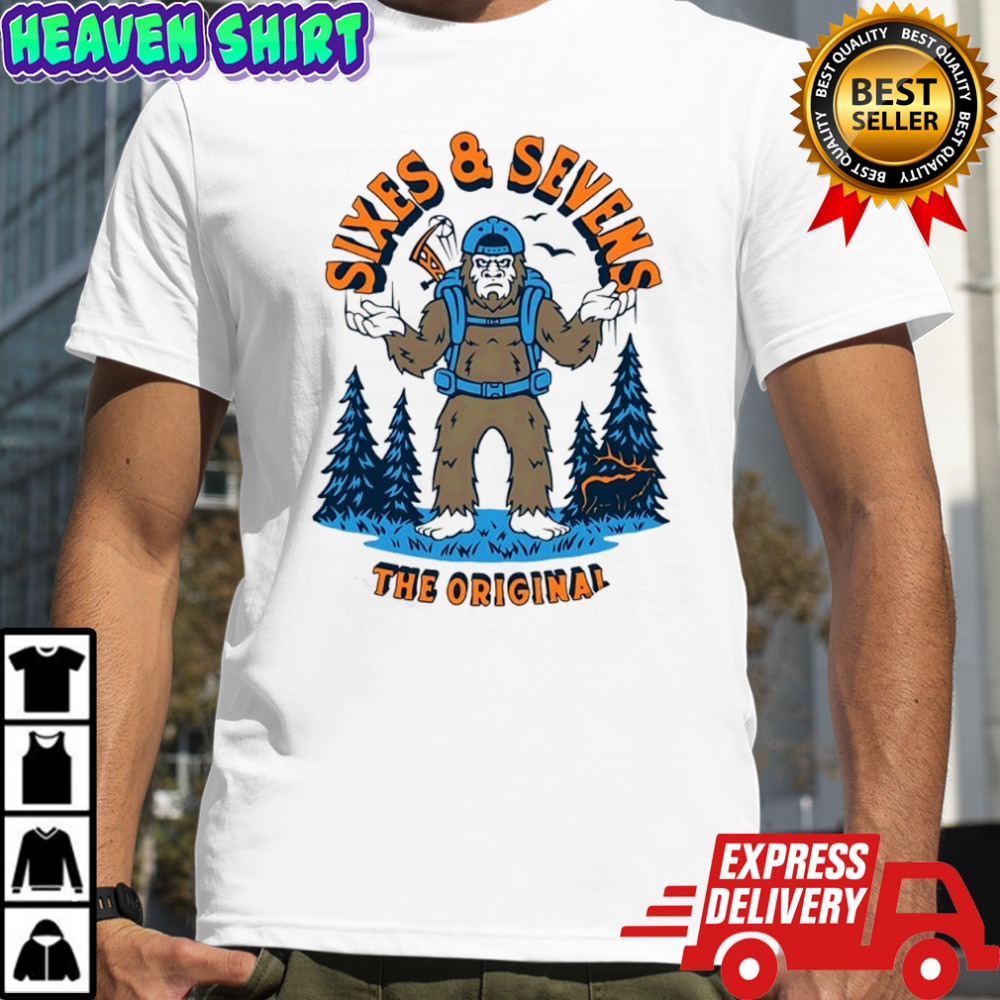 Bigfoot sixes and sevens the original shirt