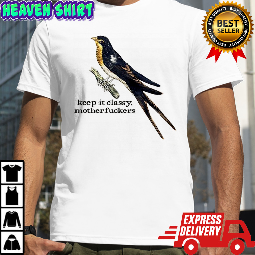 Birds keep it classy motherfuckers shirt