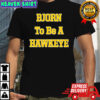 Bjorn To Be A Hawkeye shirt