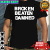Broken Beaten Damned Text shirt
