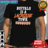 Buffalo is a Lacrosse Town shirt