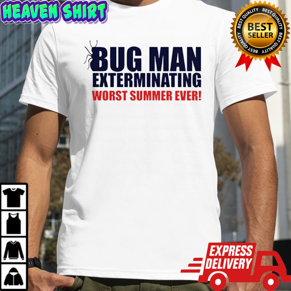 Bug man exterminating worst summer ever shirt