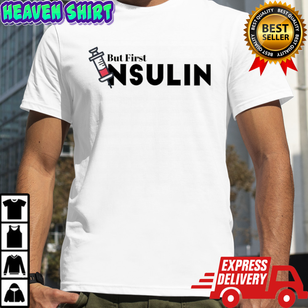 But Frist Insulin shirt