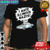 Car I hate Illinois Nazis shirt