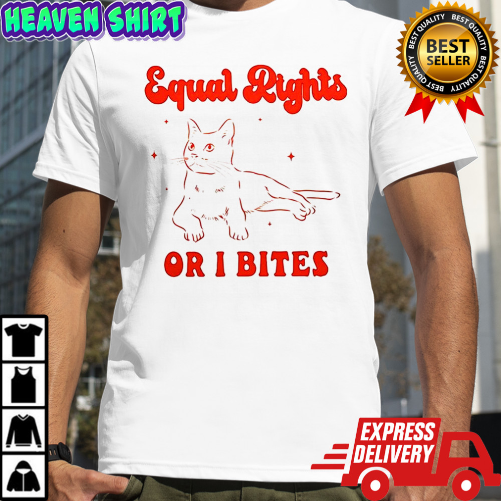 Cat Equal rights or I bites shirt