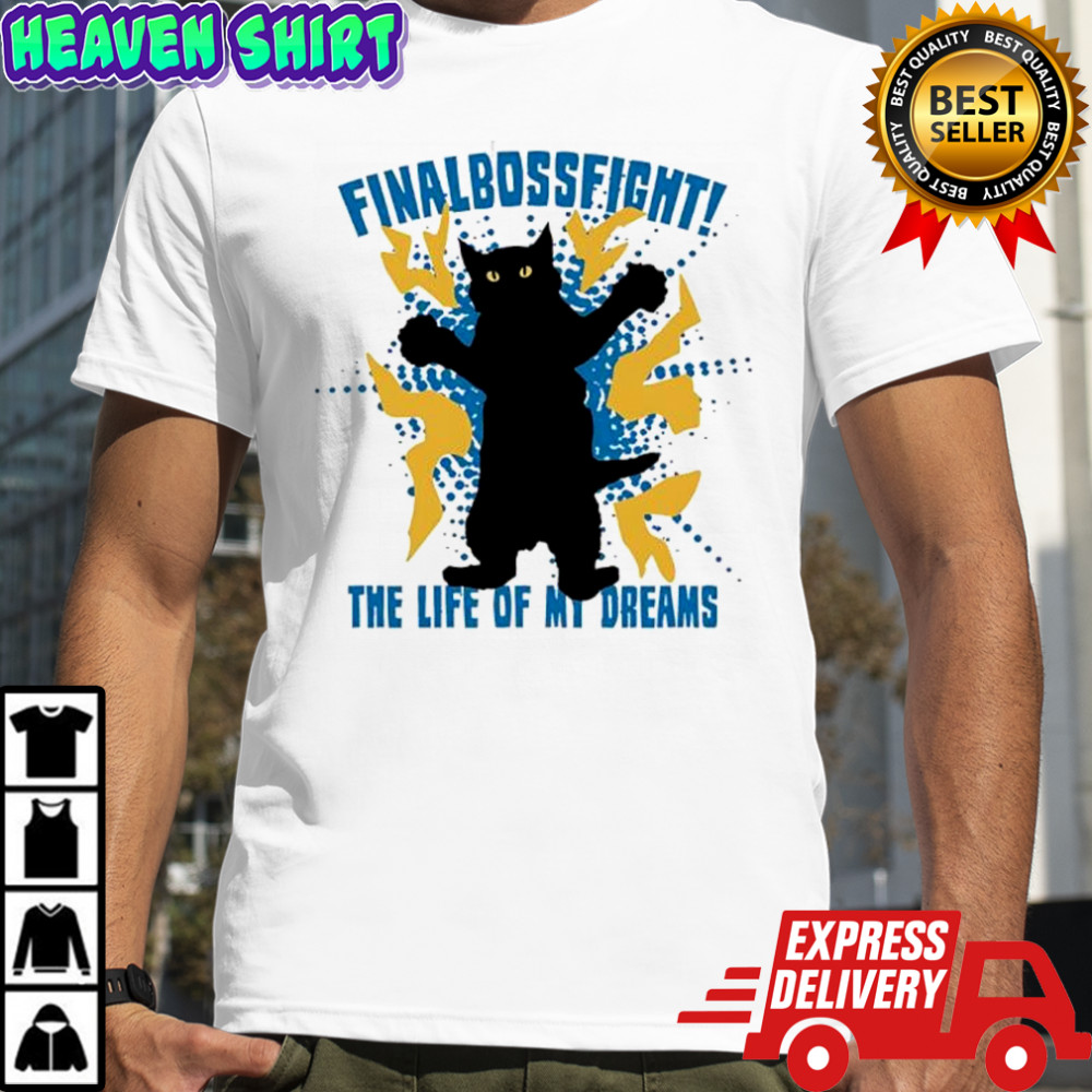Cat Finalbossfight The Life Of My Dreams shirt