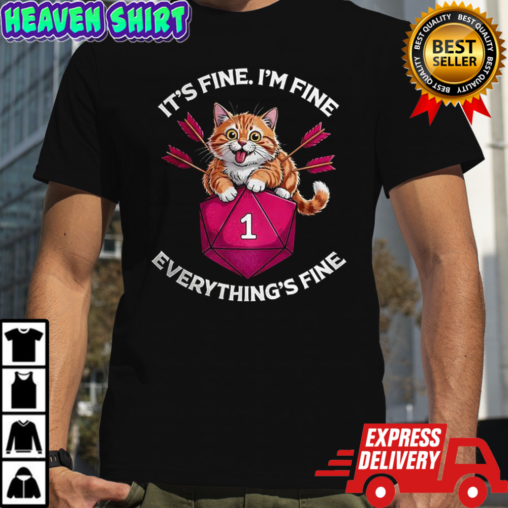 Cat It’s fine I’m fine everything’s fine dice Dungeons and Dragons shirt