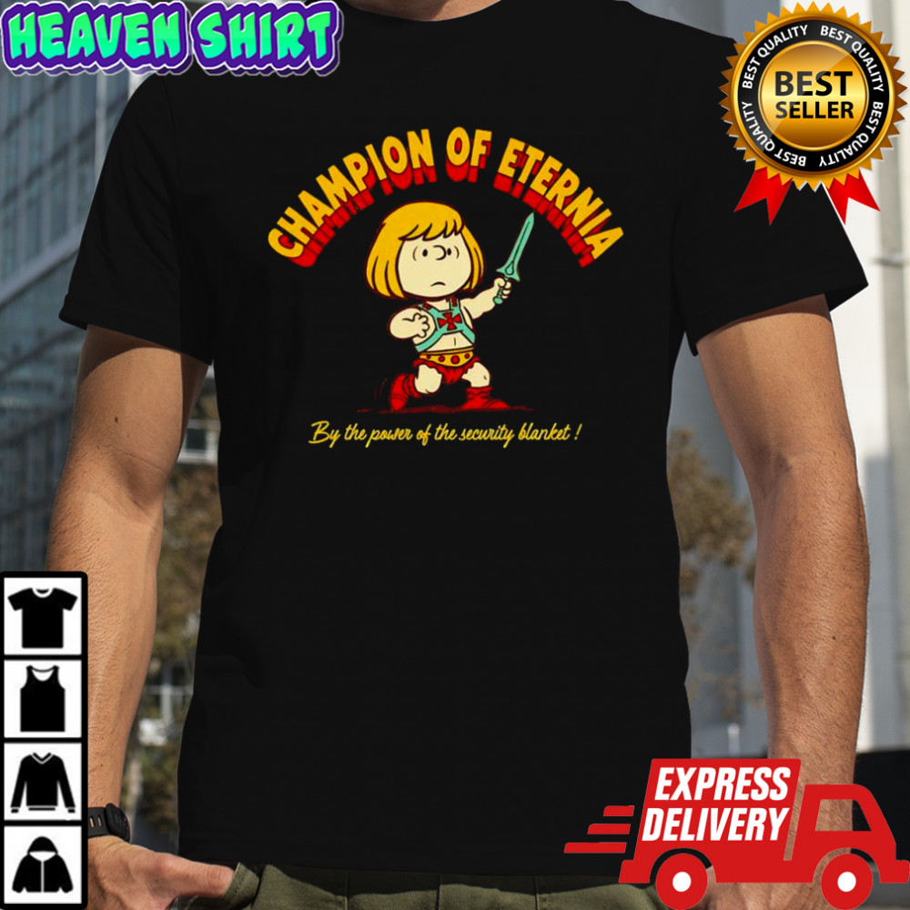 Champion Of Eternia by the power of the security blanket shirt