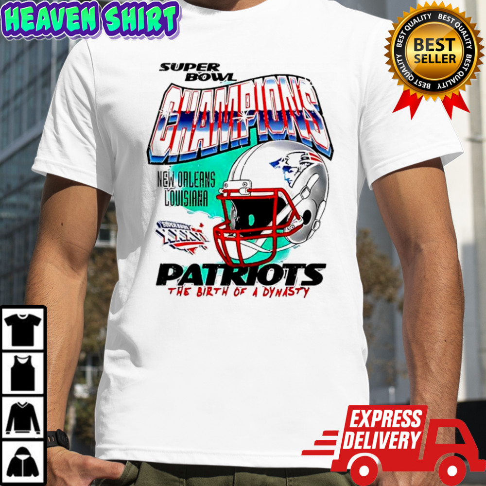Champions New England Patriots The Birth Of A Dynasty New Orleans Louisiana shirt