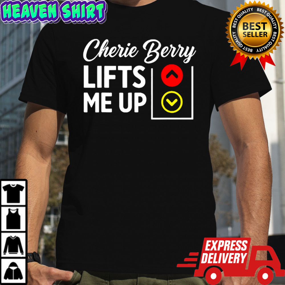 Cherie berry lifts me up shirt