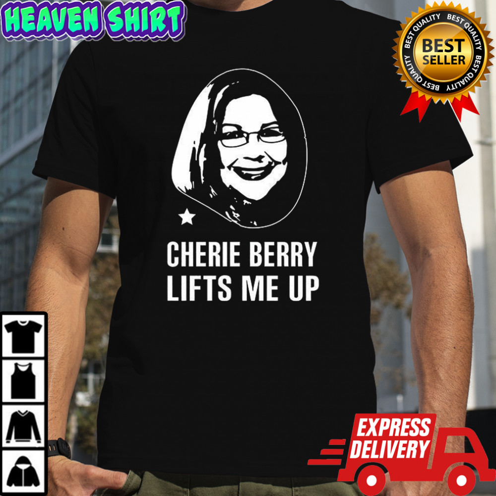 Cherie Berry lifts me up shirt