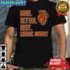 Chicago Bears Good Better Best Cardiac Arrest NFL Football 2025 shirt
