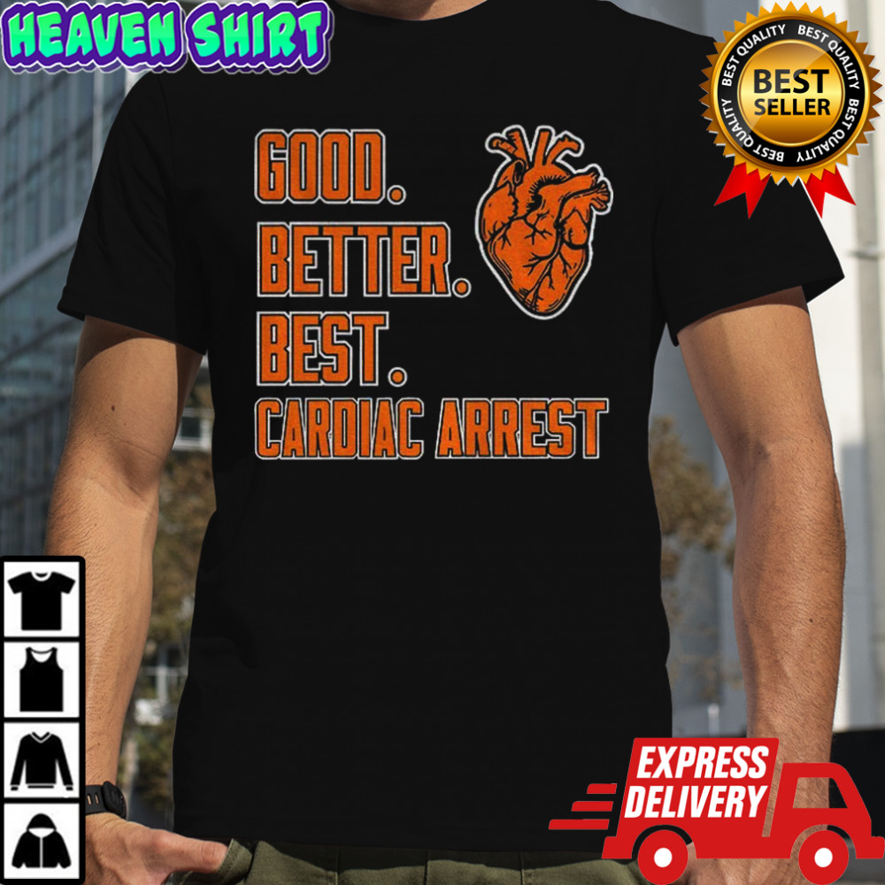 Chicago Bears Good Better Best Cardiac Arrest NFL Football 2025 shirt