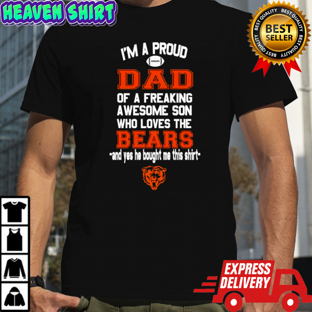 Chicago Bears I’m a proud dad of a freaking awesome son who loves the bears shirt