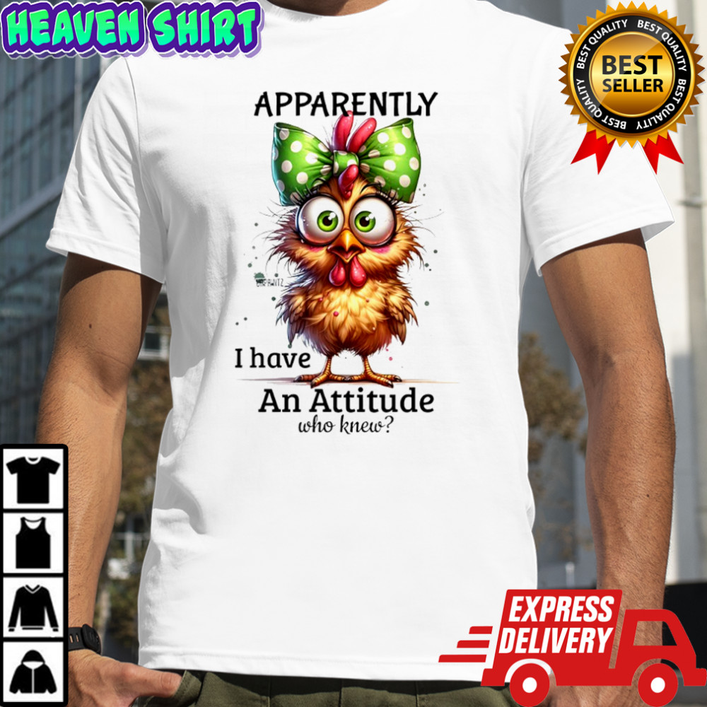 Chicken dotted bow apparently I have An Attitude who knew shirt