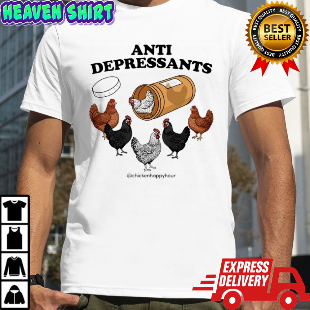 Chicken Happy Hour Anti Depressants shirt