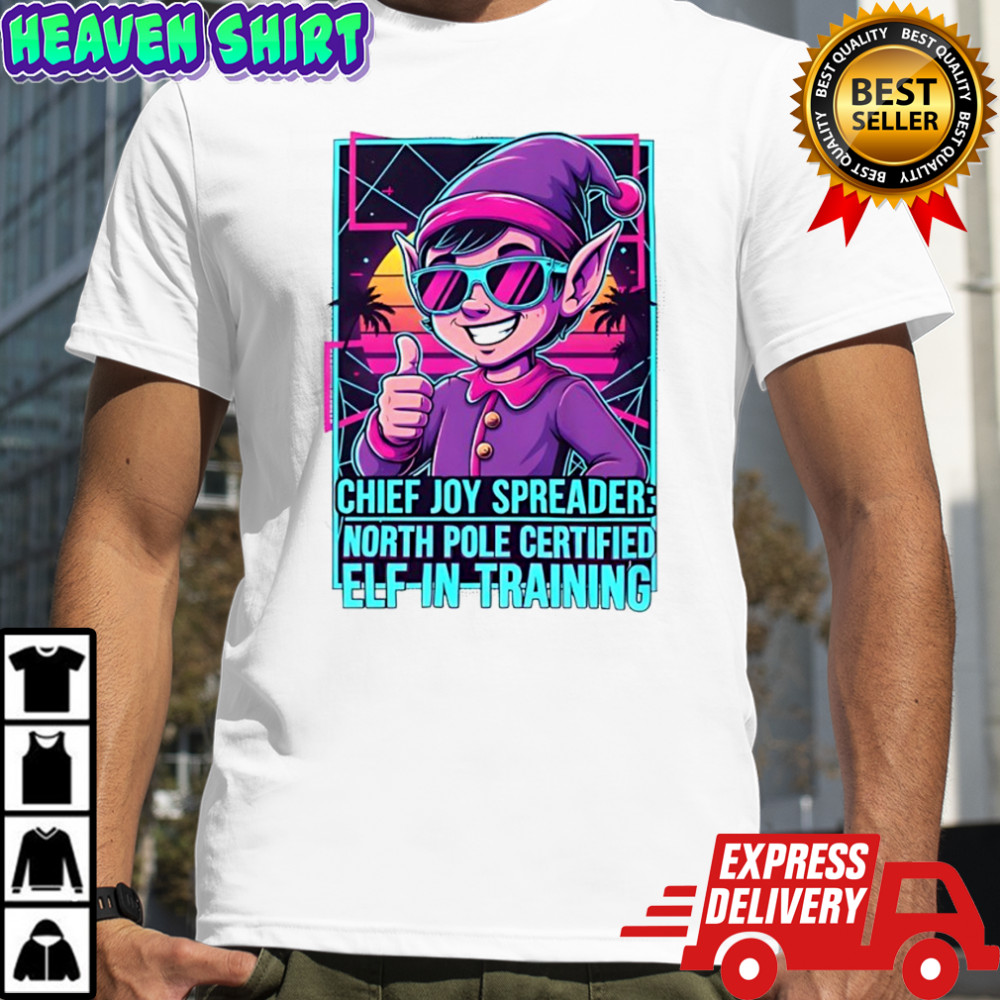 Chief joy spreader north pole certified elf-in-training shirt