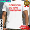 Chopped Sun Unc Moon Cringe Rising shirt