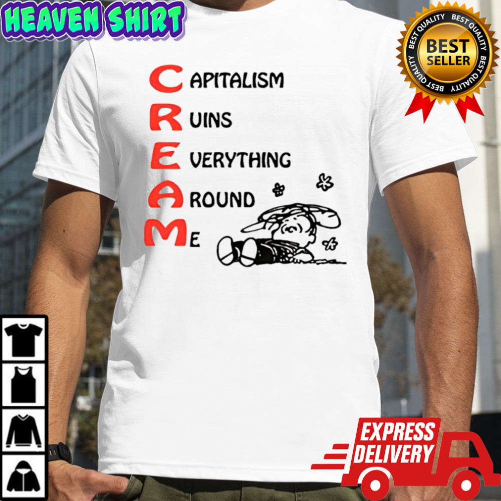 C.R.E.A.M. Capitalism Ruins Everything Around Me shirt