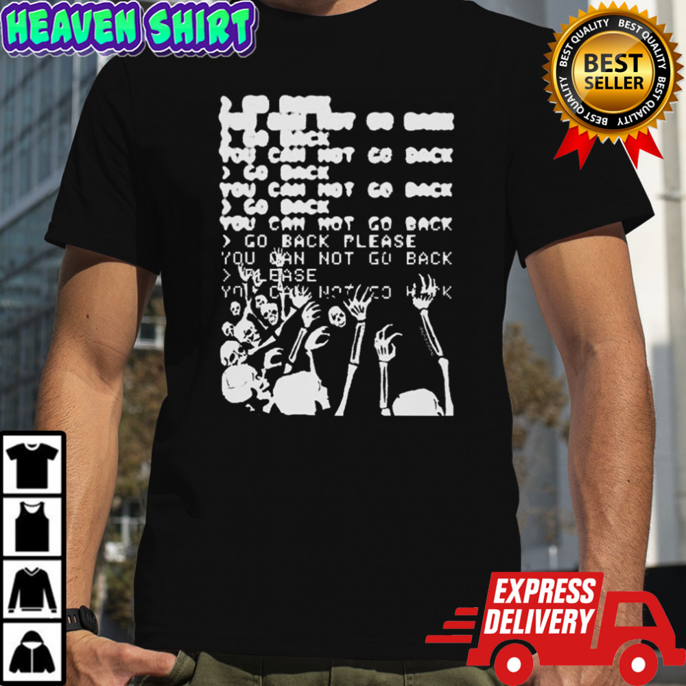 Da Share Z0ne Go Back You Can Not Go Back Skeleton T-shirt