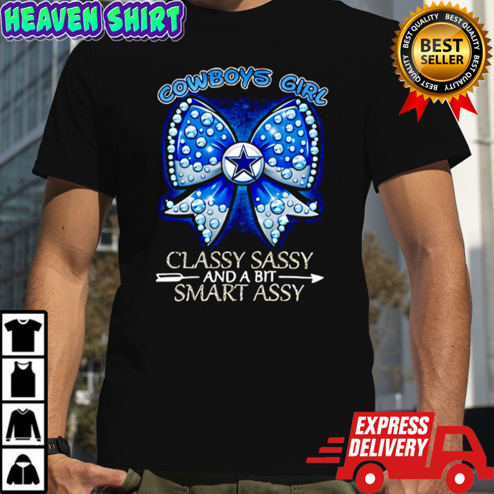 Dallas Cowboys bow Girl Classy Sassy And A Bit Smart Assy shirt