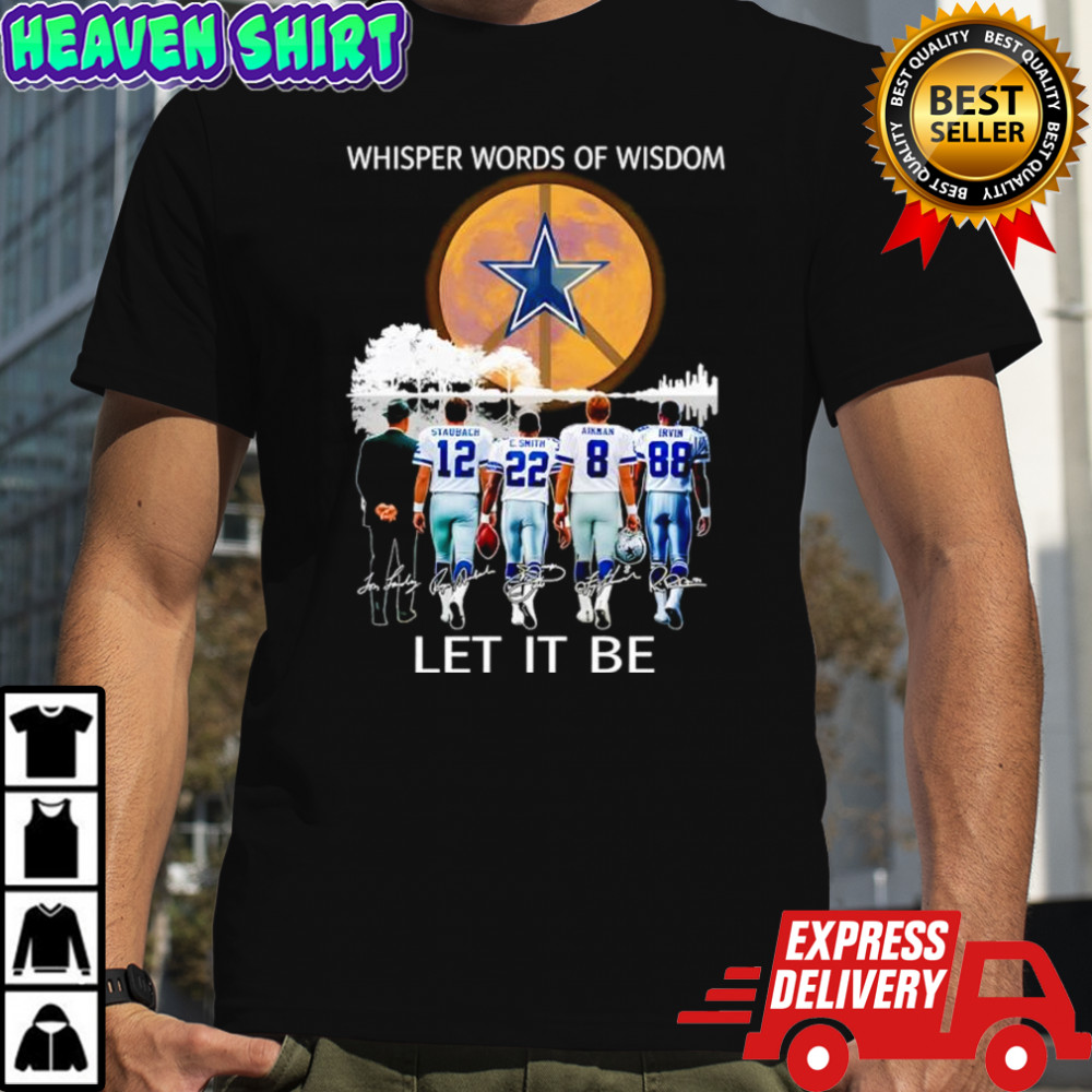 Dallas Cowboys Whisper words of wisdom let it be signatures shirt