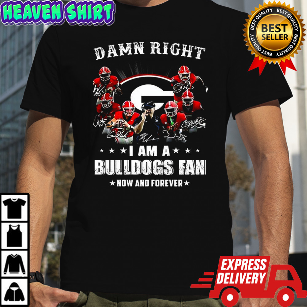 Damn right I am a Georgia Bulldogs fan now and forever player signature shirt