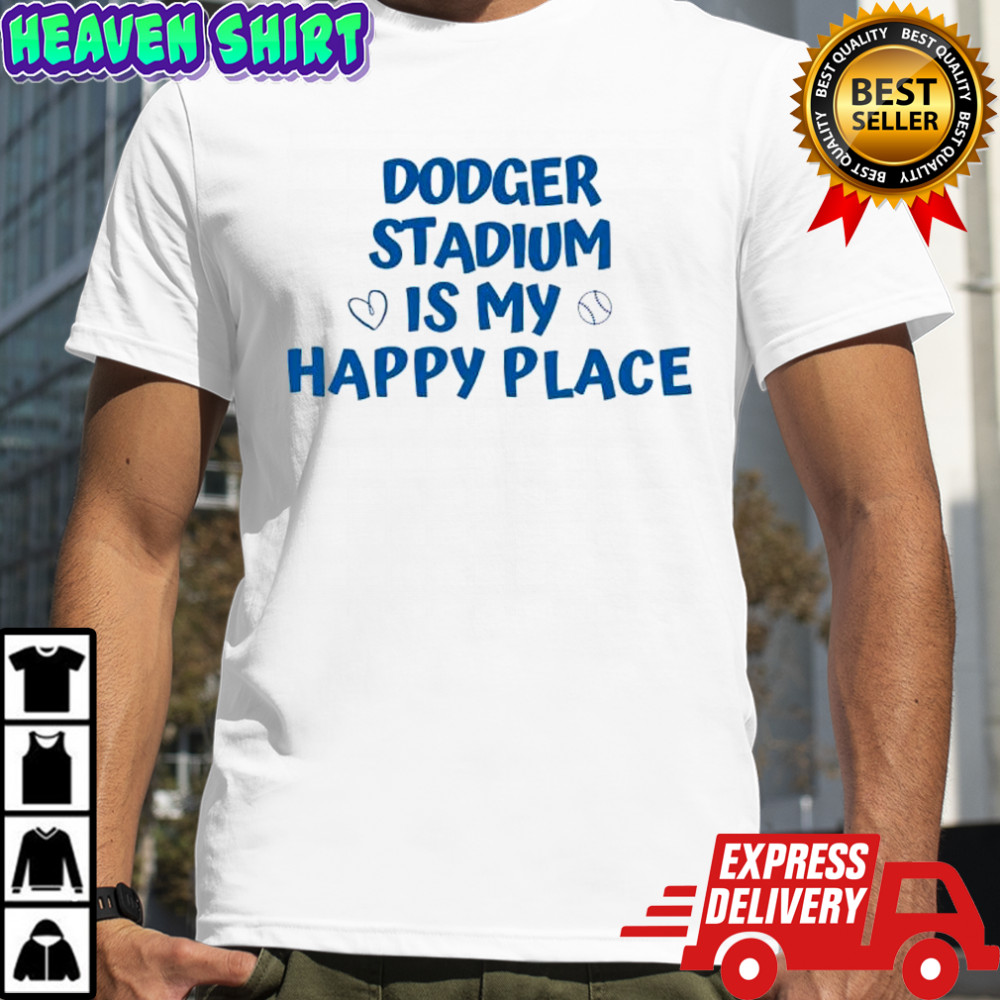 Dodger Stadium Is My Happy Place shirt