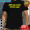 Does my flesh dazzle you shirt