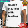 Doesn’t play nice with Muslims shirt