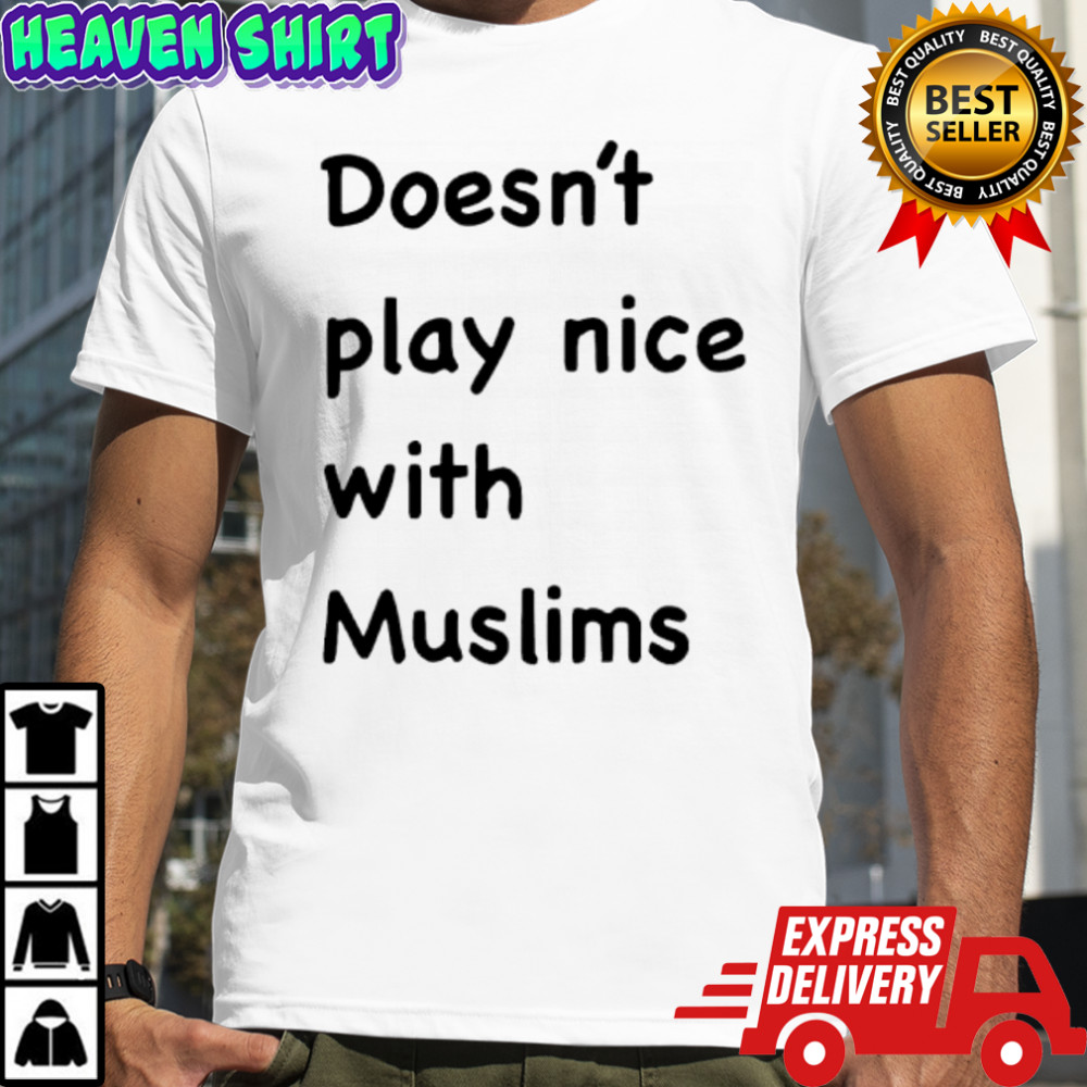 Doesn’t play nice with Muslims shirt