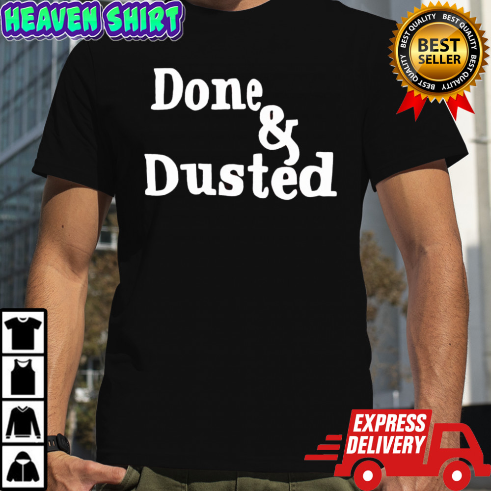 Done and Dusted shirt
