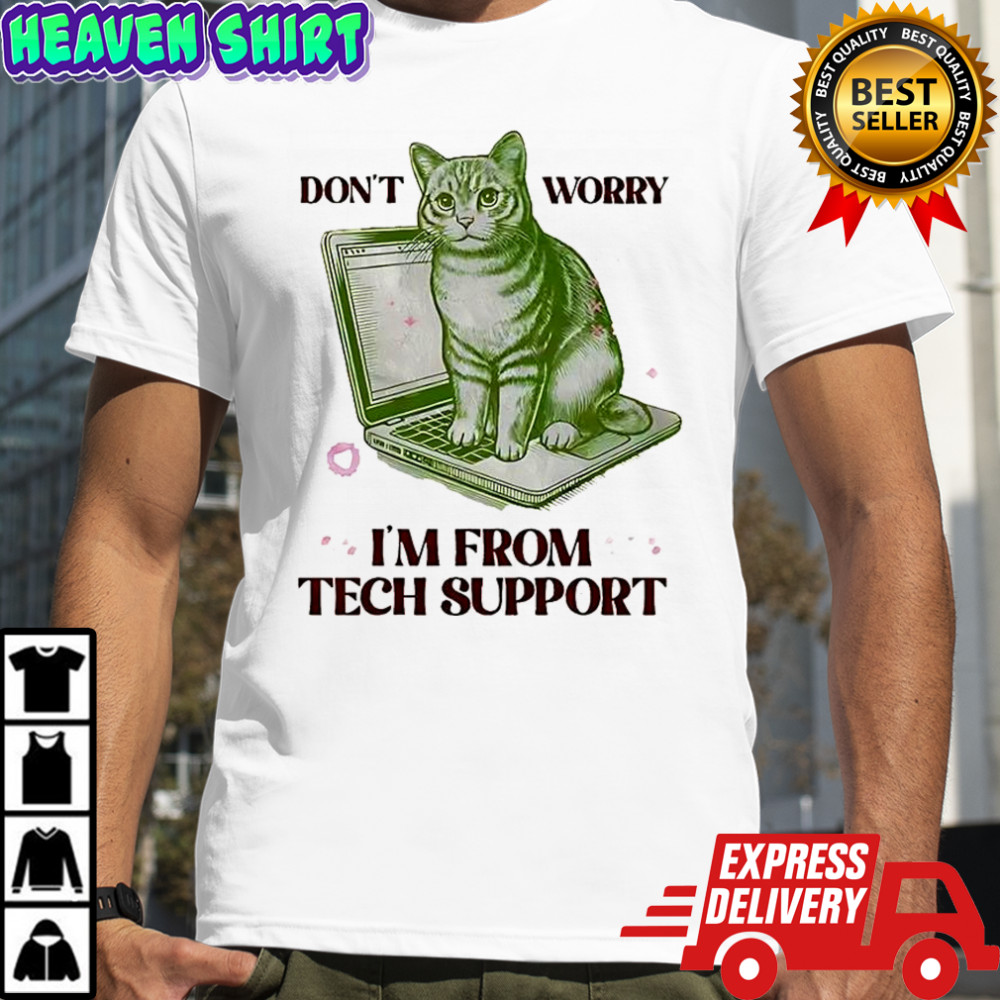Don’t worry I’m from tech support cat laptop shirt