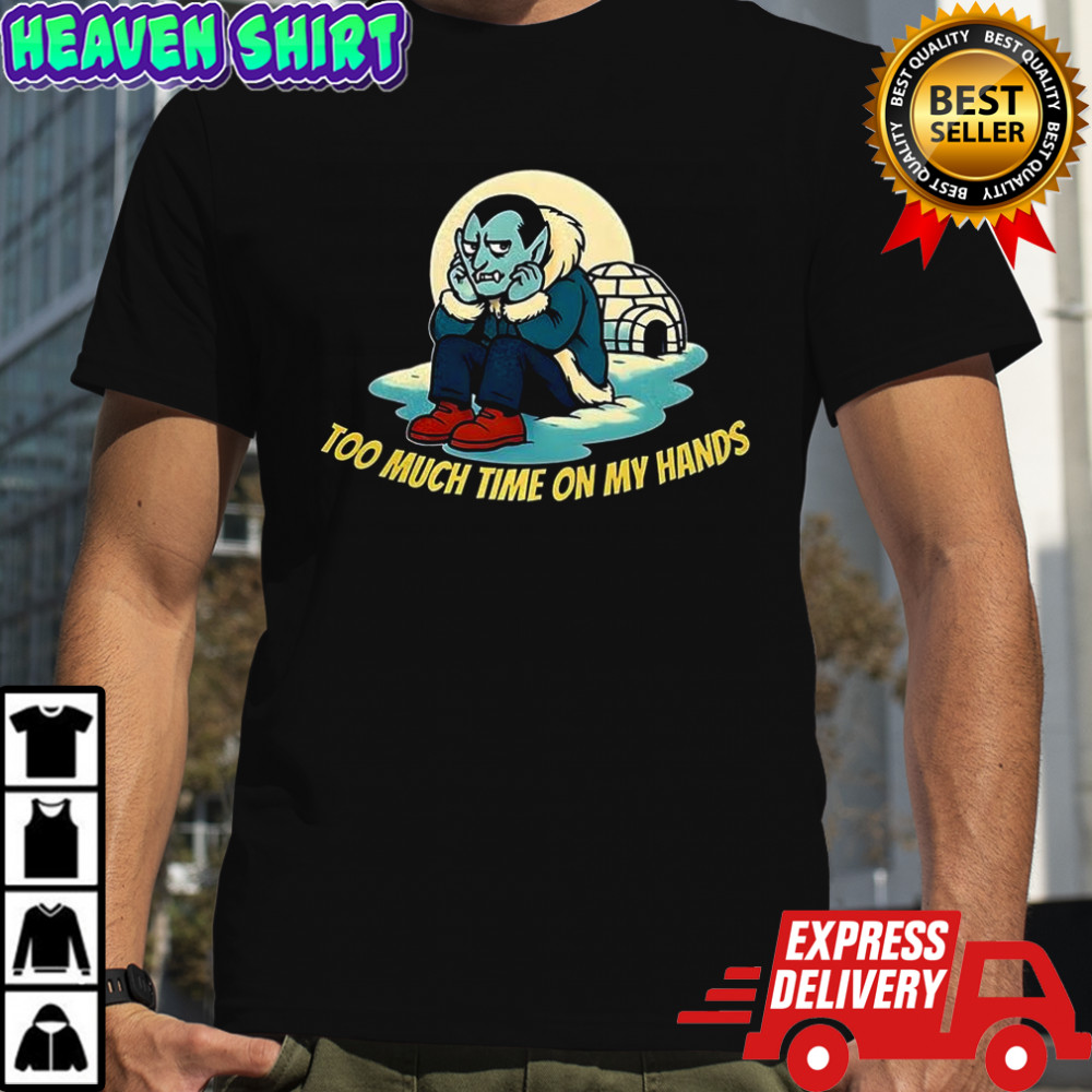 Dracula vampire Too much time on my hands ice house shirt