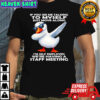Duck if you see me talking το myself just move along i’m self employed we’re having a staff meeting shirt